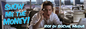 Show me the Money ~ Jerry Maguire [ROI of Social Media]